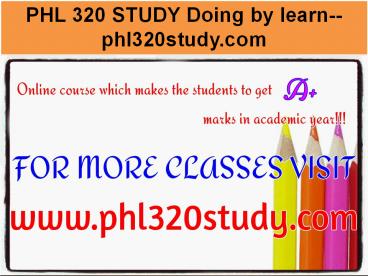 PHL 320 STUDY Doing by learn--phl320study.com