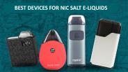 BEST DEVICES FOR NIC SALT E-LIQUIDS