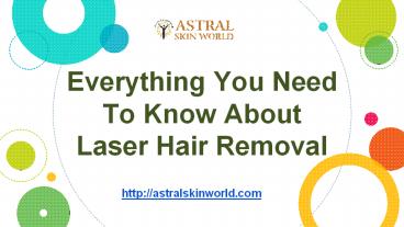 Everything You Need To Know About Laser Hair Removal - AstralSkinWorld