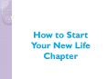 How to Start Your New Life Chapter PowerPoint PPT Presentation