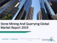 Stone Mining And Quarrying Global Market Report 2019 PowerPoint PPT Presentation