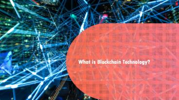 What is Blockchain Technology?