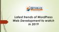 Latest trends of WordPress Web Development to watch in 2019 PowerPoint PPT Presentation