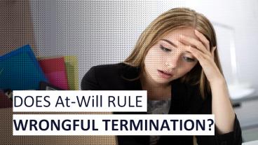 DOES At-Will RULE WRONGFUL TERMINATION?