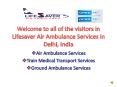 Advanced MICU Lifesaver Air Ambulance is ready to Transfer Anyone Anytime from Delhi PowerPoint PPT Presentation