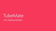 Uses of getting TubeMate