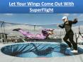Let Your Wings Come Out With SuperFlight PowerPoint PPT Presentation
