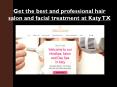 Get the best and professional hair salon and facial treatment at Katy Tx PowerPoint PPT Presentation