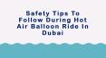 Safety Tips to Follow During Hot Air Balloon Ride in Dubai PowerPoint PPT Presentation