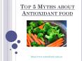 Top 5 Myths about Antioxidant food PowerPoint PPT Presentation
