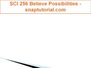 SCI 256 Believe Possibilities -snaptutorial.com