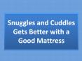 Snuggles and Cuddles Gets Better with a Good Mattress PowerPoint PPT Presentation