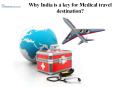 Why India is a key for Medical travel destination? PowerPoint PPT Presentation
