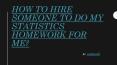 How to Hire someone to do my Statistics Homework for Me? PowerPoint PPT Presentation