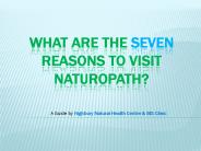 What are the seven reasons to visit naturopath?