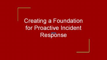 Creating a Foundation for Proactive Incident Response