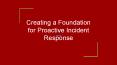 Creating a Foundation for Proactive Incident Response PowerPoint PPT Presentation