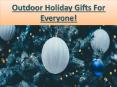 Outdoor Holiday Gifts For Everyone! PowerPoint PPT Presentation