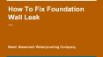 How To Fix Foundation Wall Leak PowerPoint PPT Presentation