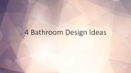4 Bathroom Design Ideas