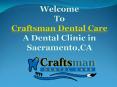 Craftsman Dental Care – Dental office Sacramento PowerPoint PPT Presentation