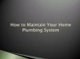 How to Maintain your Home Plumbing System PowerPoint PPT Presentation