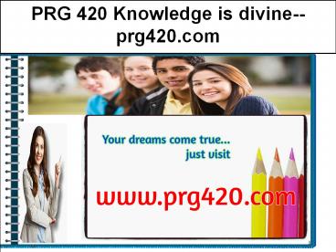 PRG 420 Knowledge is divine--prg420.com