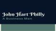 John Hart Philly - A Business Man PowerPoint PPT Presentation