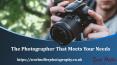The Photographer that Meets Your Needs PowerPoint PPT Presentation