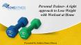 Personal Trainer- A right approach to Lose Weight with Workout at Home PowerPoint PPT Presentation