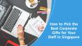 How to Pick the Best Corporate Gifts for Your Staff in Singapore PowerPoint PPT Presentation