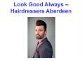 Look Good Always – Hairdressers Aberdeen (1) PowerPoint PPT Presentation