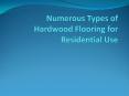 Numerous Types of Hardwood Flooring for Residential Use PowerPoint PPT Presentation
