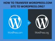 HOW TO TRANSFER WORDPRESS.COM SITE TO WORDPRESS.ORG