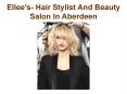 Ellee’s- Hair Stylist And Beauty Salon In Aberdeen PowerPoint PPT Presentation