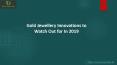 Gold Jewellery Innovations to Watch Out for In 2019 PowerPoint PPT Presentation