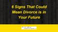 6 Signs That Could Mean Divorce is in Your Future PowerPoint PPT Presentation