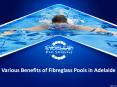 Various Benefits of Fibreglass Pools in Adelaide PowerPoint PPT Presentation