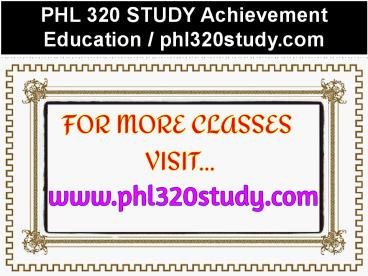 PHL 320 STUDY Achievement Education / phl320study.com