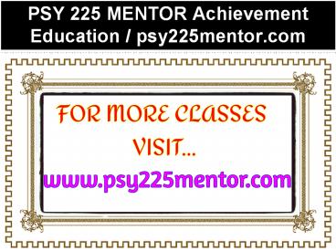 PSY 225 MENTOR Achievement Education / psy225mentor.com