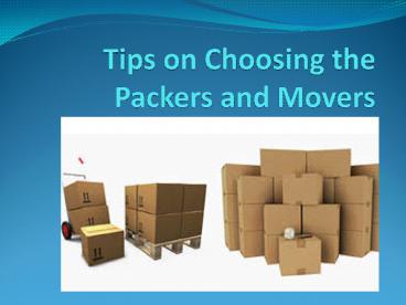 Tips on Choosing the Packers and Movers