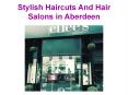 Stylish Haircuts And Hair Salons in Aberdeen PowerPoint PPT Presentation