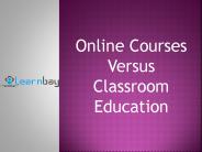 Online Courses Versus Classroom Education