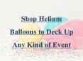 Shop Helium Balloons to Deck Up Any Kind of Event PowerPoint PPT Presentation