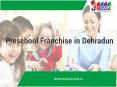 Preschool Franchise in Dehradun PowerPoint PPT Presentation