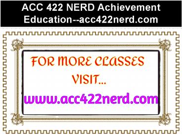 ACC 422 NERD Achievement Education--acc422nerd.com