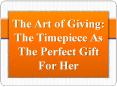 The Art of Giving: The Timepiece As The Perfect Gift For Her
