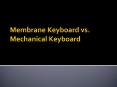 Membrane Keyboard vs. Mechanical Keyboard PowerPoint PPT Presentation