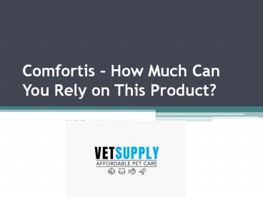 Comfortis – How Much Can You Rely on