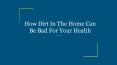How Dirt In The Home Can Be Bad For Your Health PowerPoint PPT Presentation